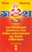 Les fabuleuses aventures d&rsquo;un indien malchanceux qui devint milliardaire de Vikas Swarup